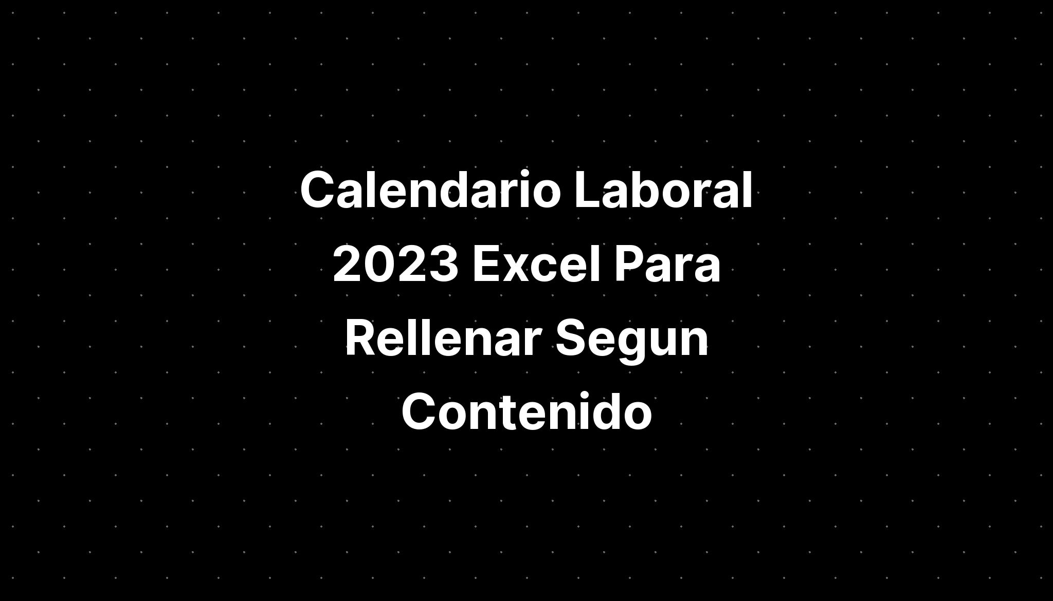 Calendario Laboral 2023 Excel Para Rellenar Segun Contenido IMAGESEE